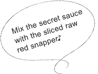 Mix the secret sauce with the sliced raw red snapper♪