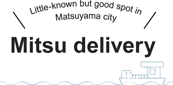 Little-known but good spot in Matsuyama city Mitsu delivery